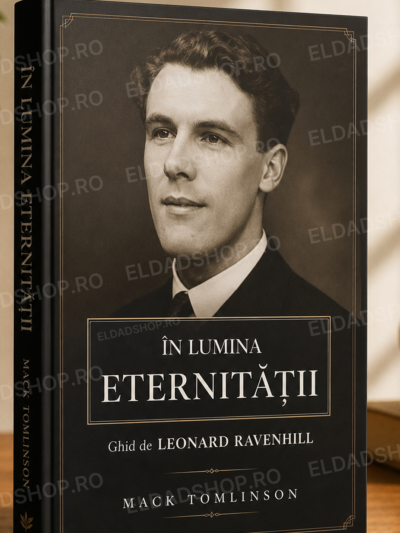 În lumina Eternității. Viața lui Leonard Ravenhill