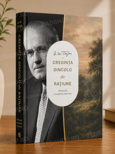 Credința dincolo de rațiune- A W Tozer