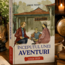 Începutul unei aventuri - Hudson Taylor (seria biografii)